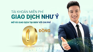 “Tài khoản miễn phí – Giao dịch như ý” với BIDV